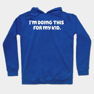 I'm Doing This For My Kid Hoodie